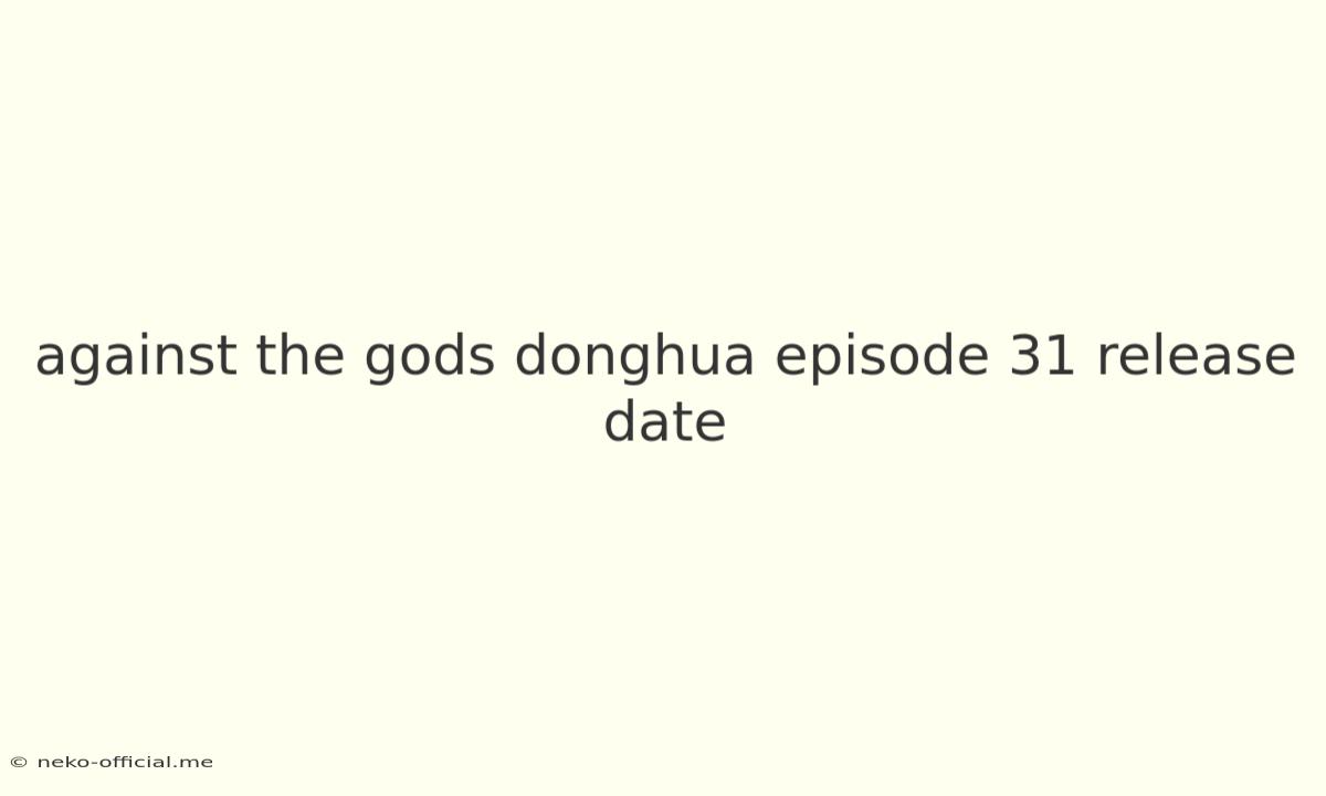 Against The Gods Donghua Episode 31 Release Date