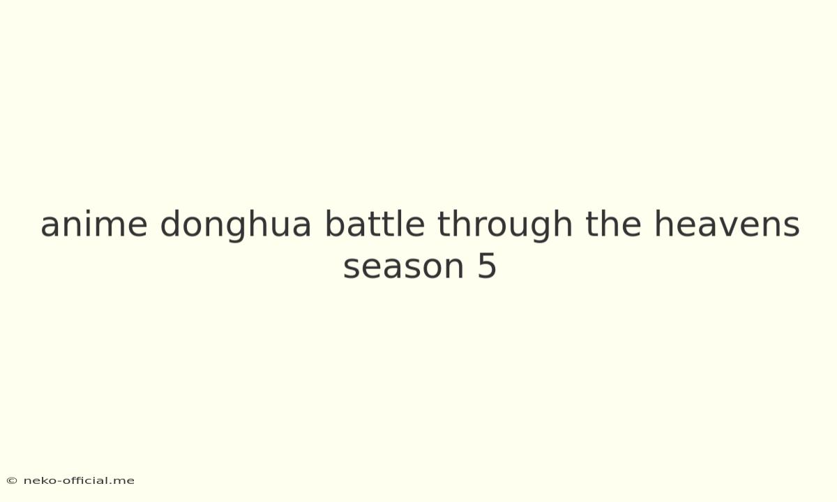 Anime Donghua Battle Through The Heavens Season 5