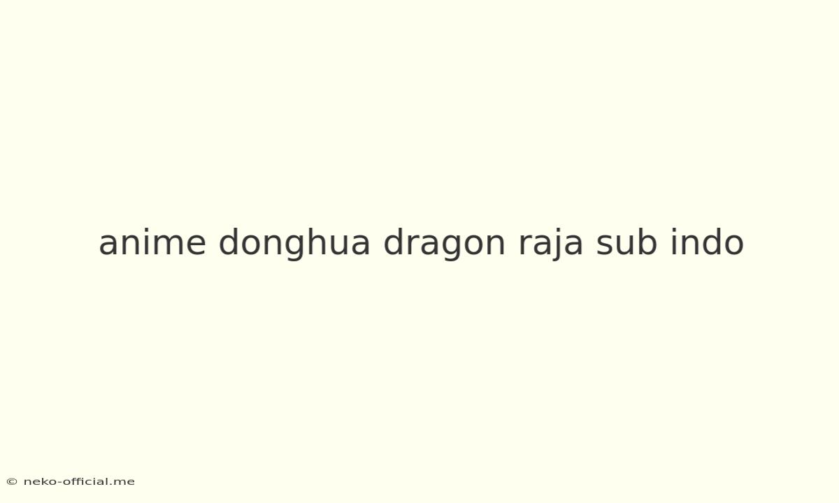 Anime Donghua Dragon Raja Sub Indo