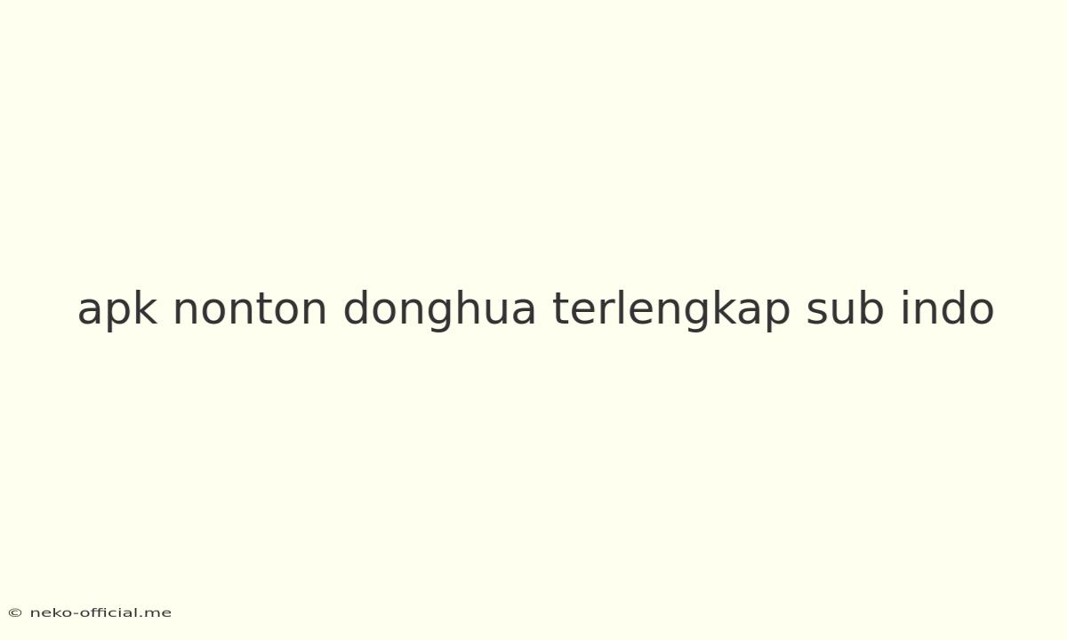 Apk Nonton Donghua Terlengkap Sub Indo