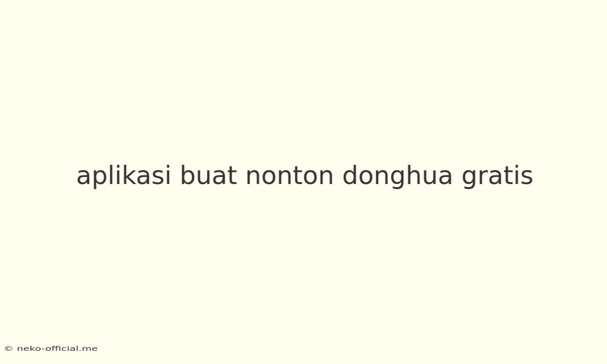 Aplikasi Buat Nonton Donghua Gratis