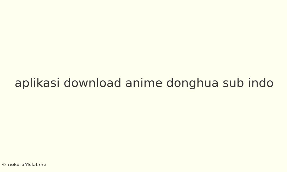 Aplikasi Download Anime Donghua Sub Indo