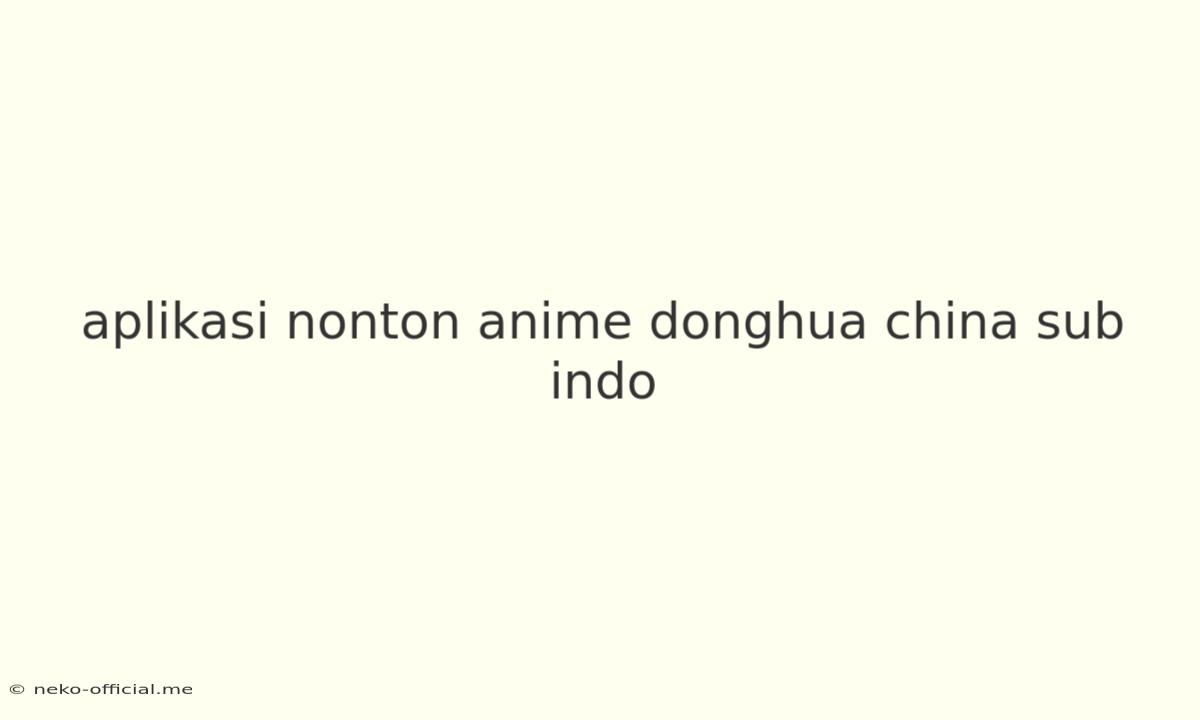 Aplikasi Nonton Anime Donghua China Sub Indo