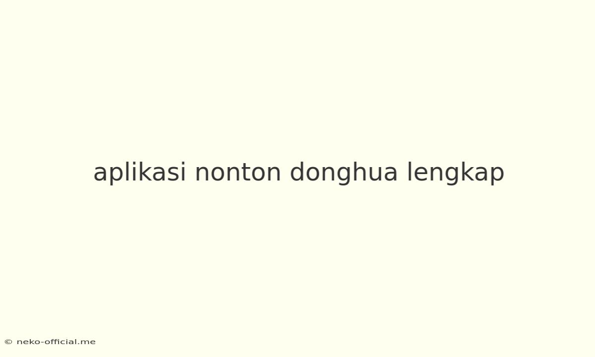 Aplikasi Nonton Donghua Lengkap