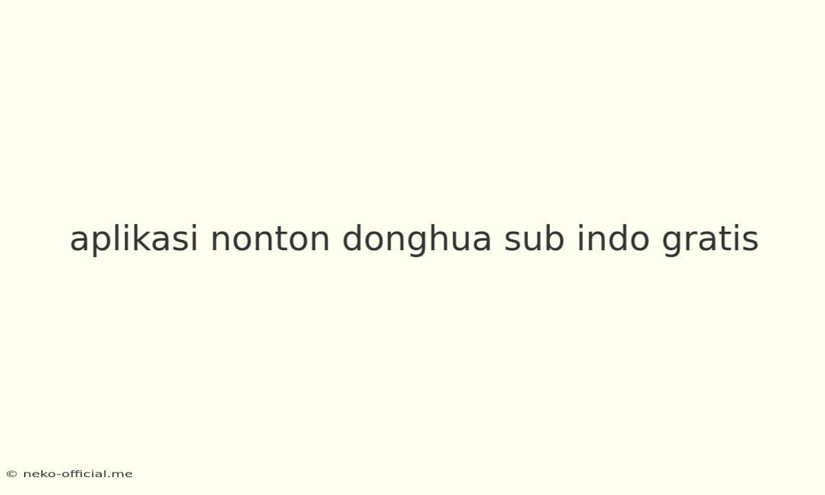 Aplikasi Nonton Donghua Sub Indo Gratis