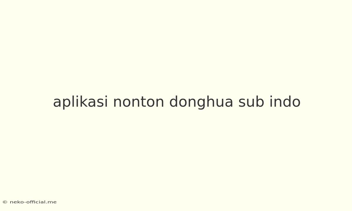 Aplikasi Nonton Donghua Sub Indo