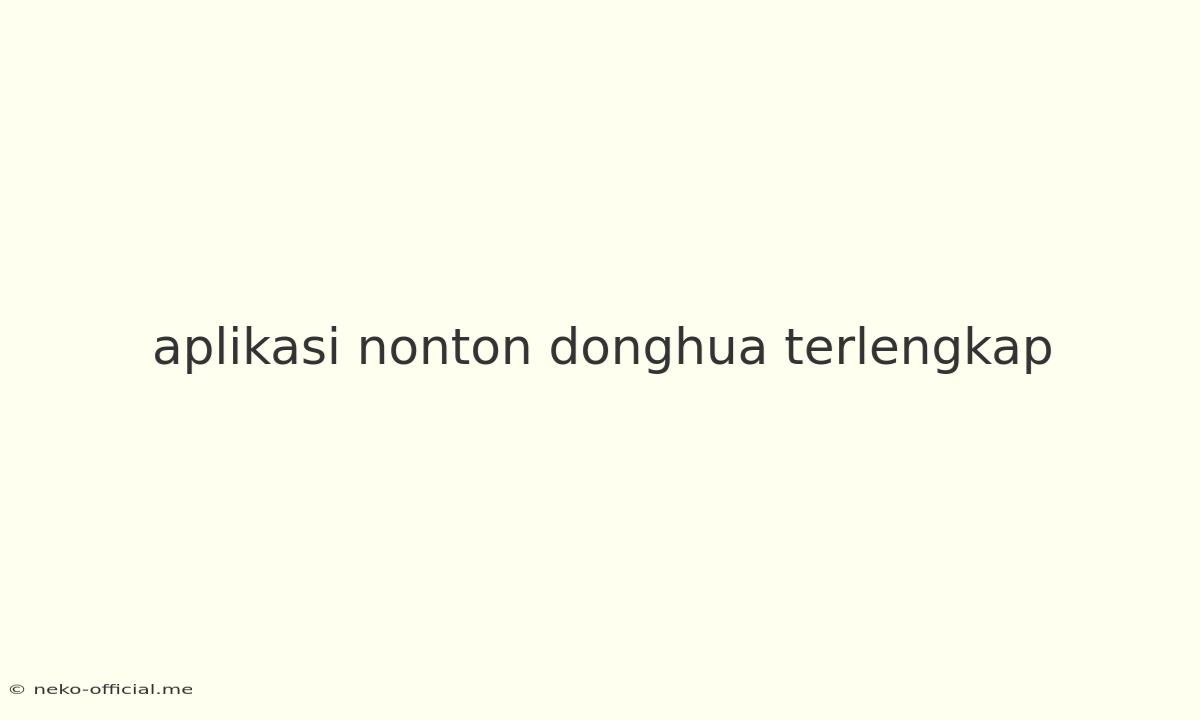 Aplikasi Nonton Donghua Terlengkap