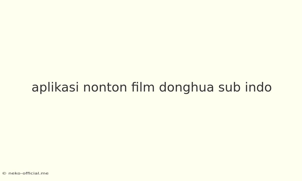 Aplikasi Nonton Film Donghua Sub Indo