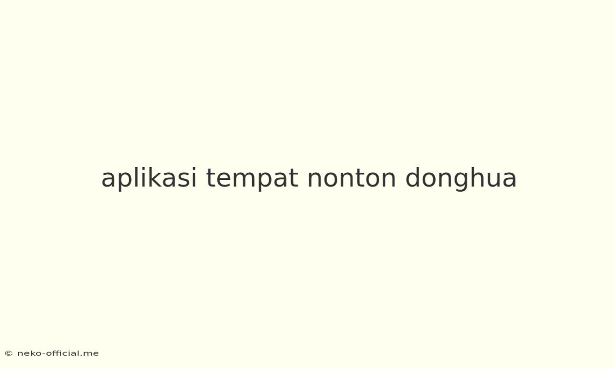 Aplikasi Tempat Nonton Donghua