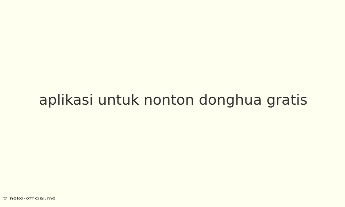 Aplikasi Untuk Nonton Donghua Gratis