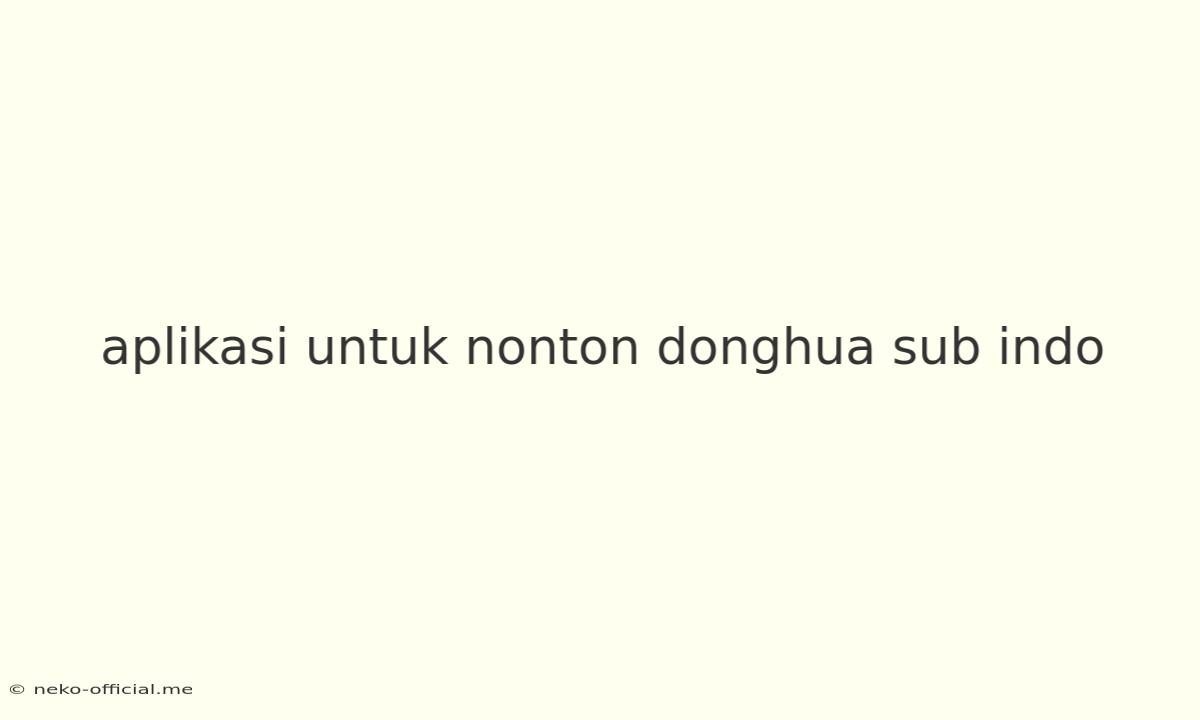 Aplikasi Untuk Nonton Donghua Sub Indo