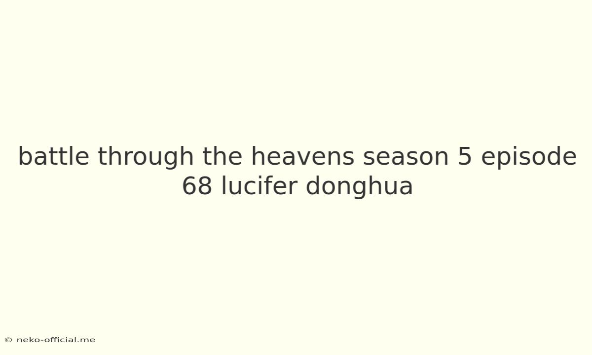 Battle Through The Heavens Season 5 Episode 68 Lucifer Donghua