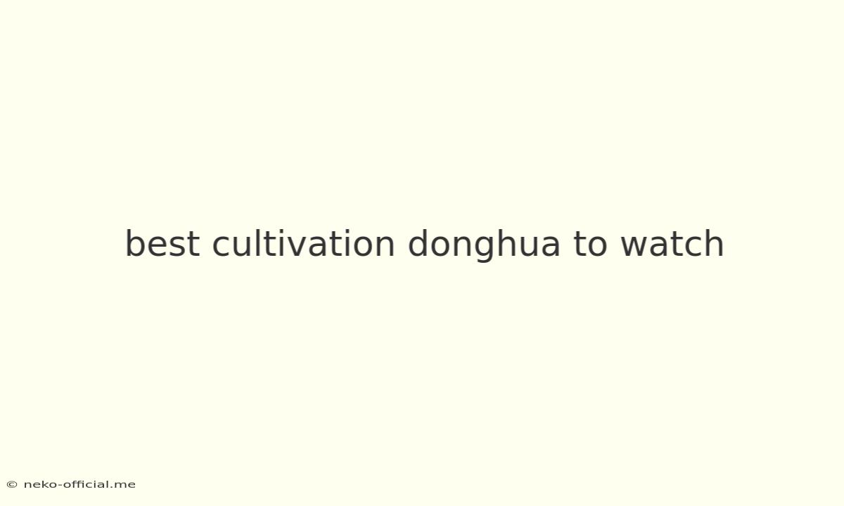 Best Cultivation Donghua To Watch