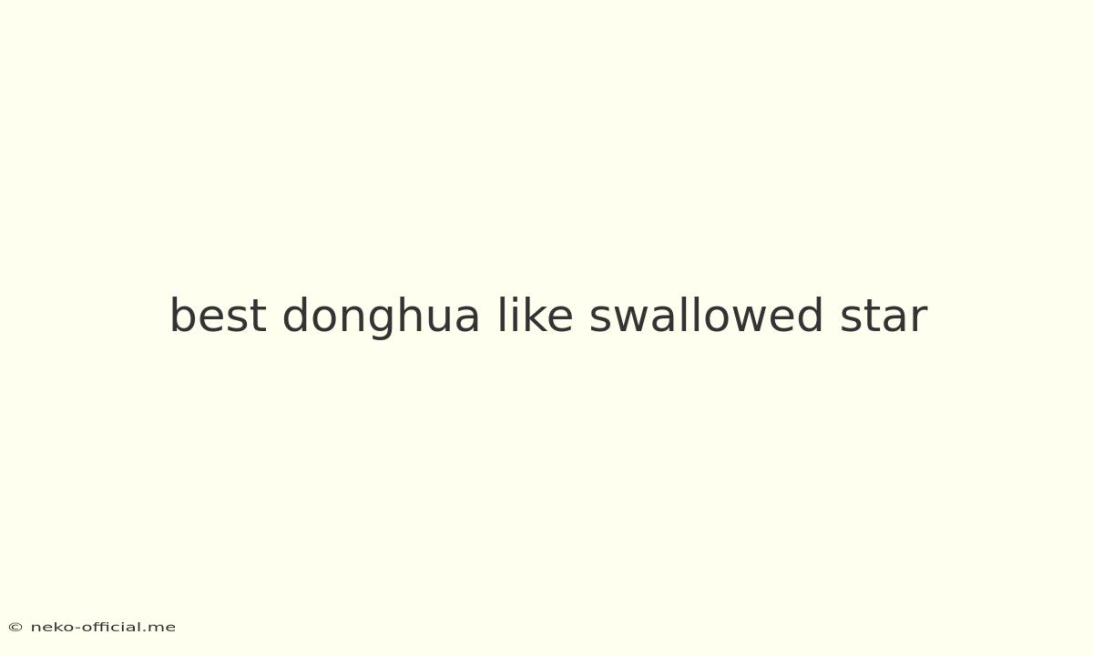 Best Donghua Like Swallowed Star