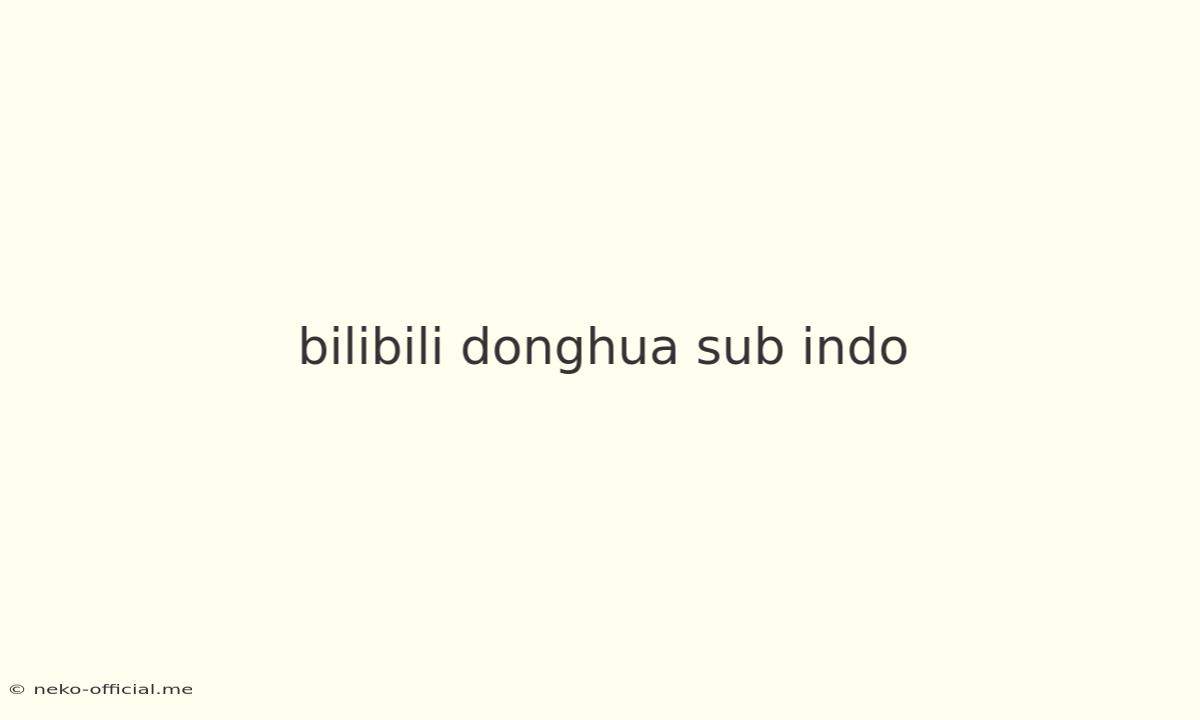 Bilibili Donghua Sub Indo