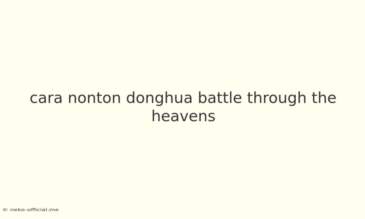 Cara Nonton Donghua Battle Through The Heavens