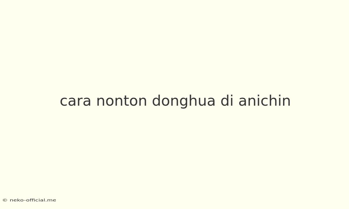 Cara Nonton Donghua Di Anichin