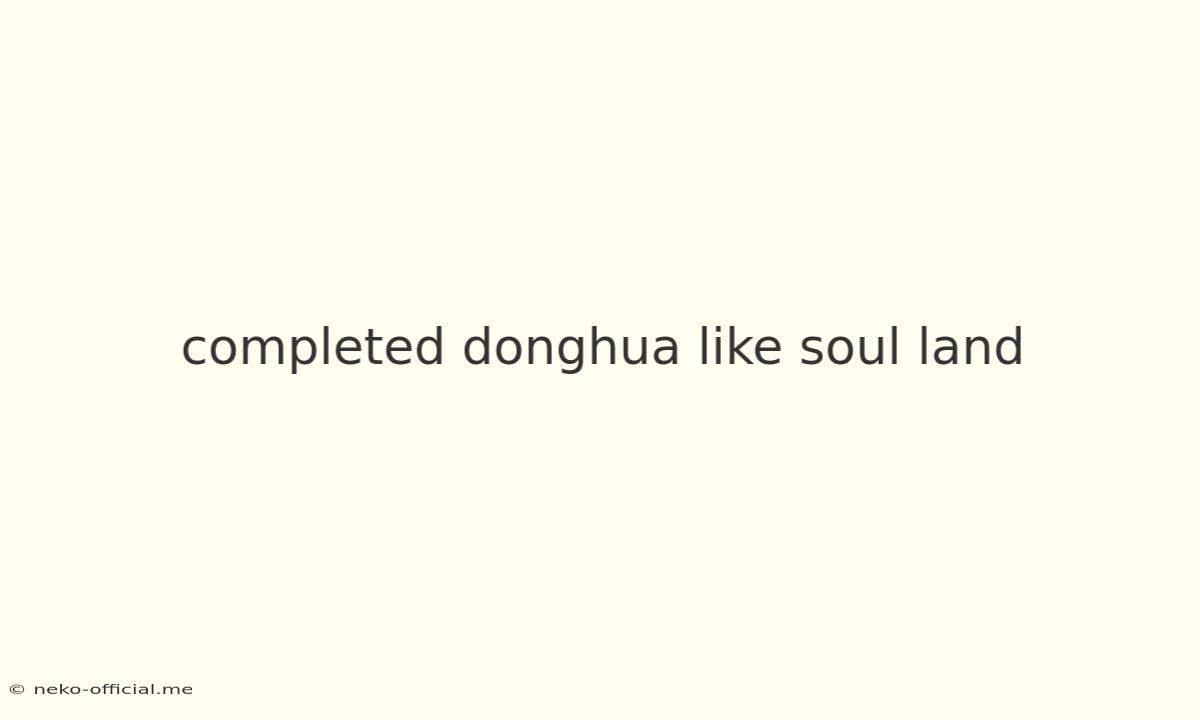 Completed Donghua Like Soul Land