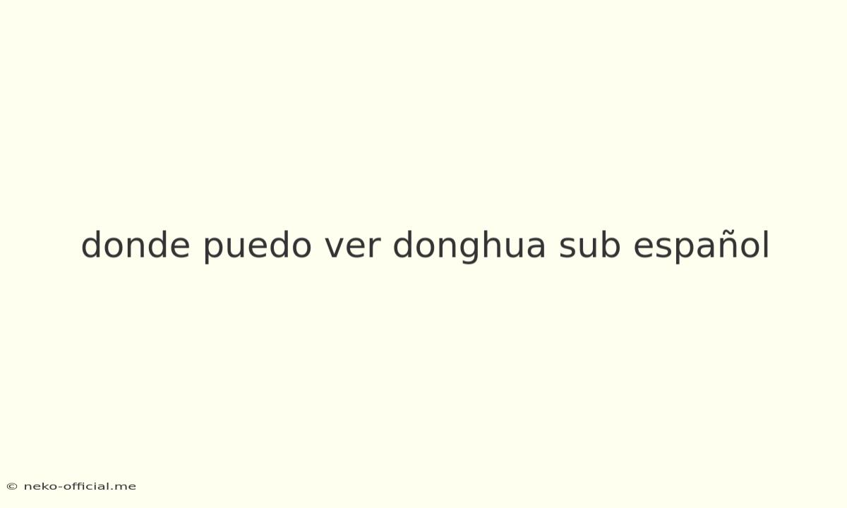 Donde Puedo Ver Donghua Sub Español