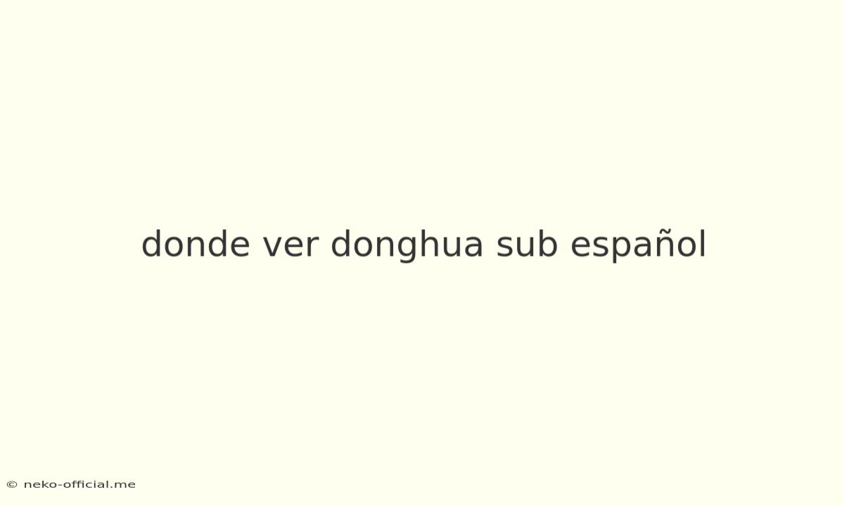 Donde Ver Donghua Sub Español