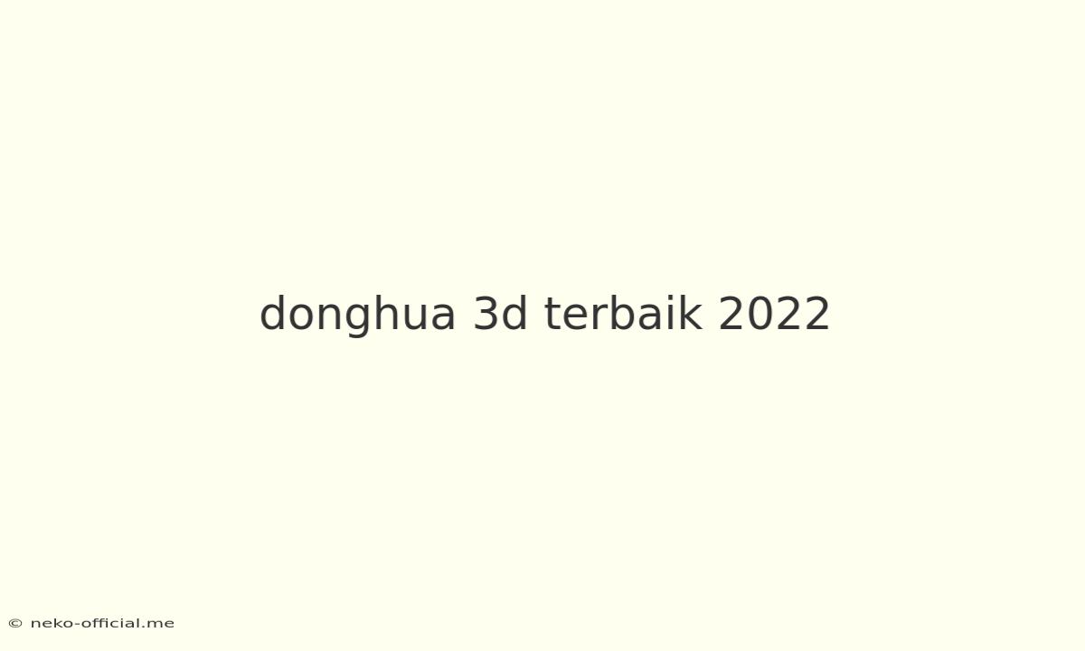 Donghua 3d Terbaik 2022