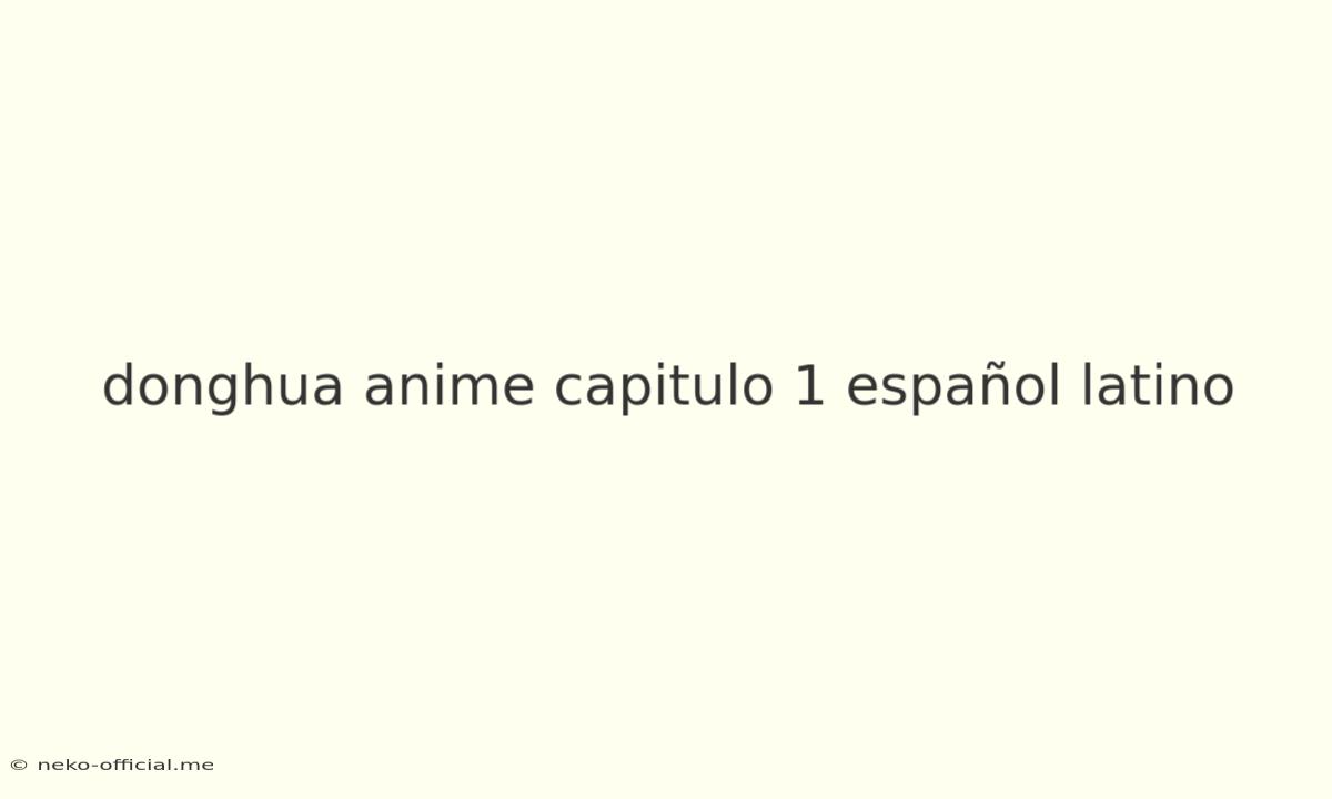 Donghua Anime Capitulo 1 Español Latino