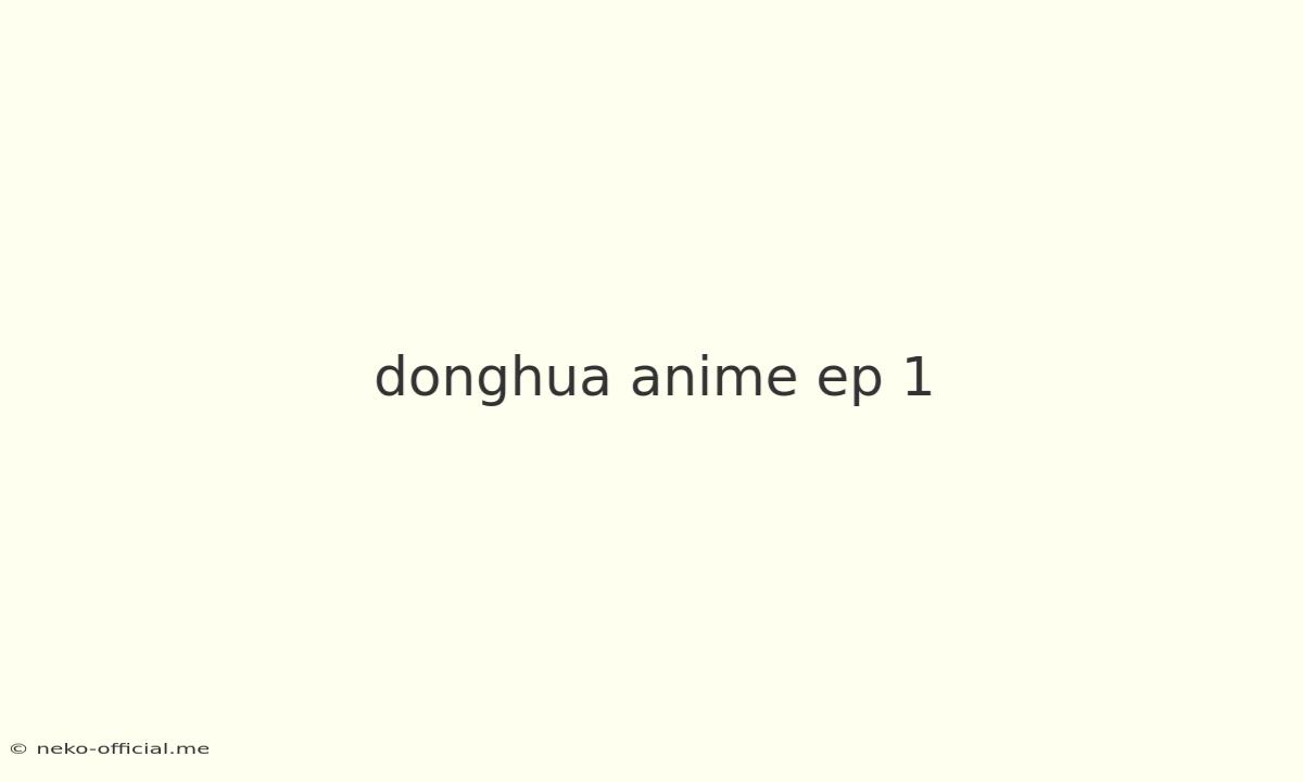 Donghua Anime Ep 1