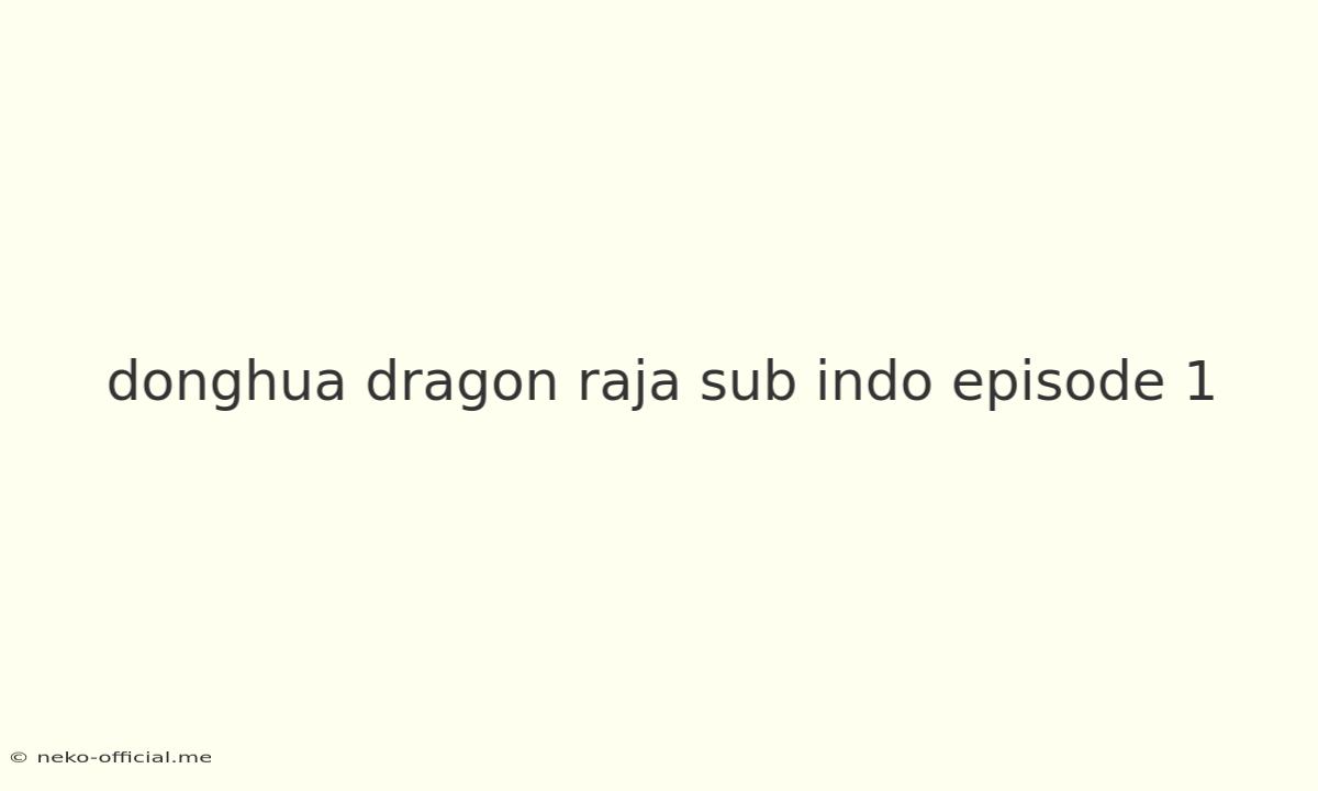 Donghua Dragon Raja Sub Indo Episode 1