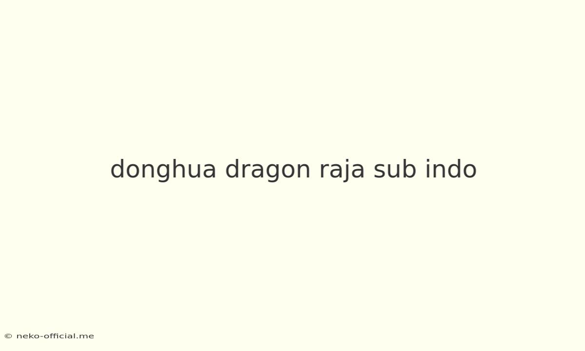 Donghua Dragon Raja Sub Indo