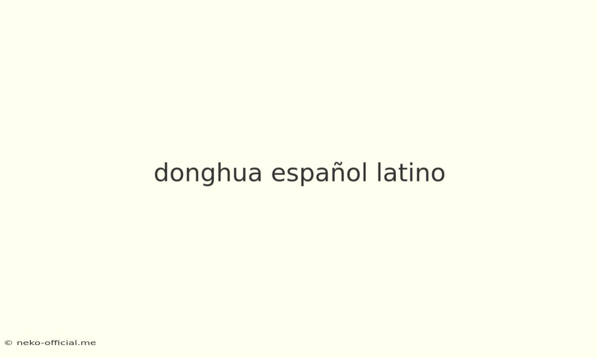 Donghua Español Latino