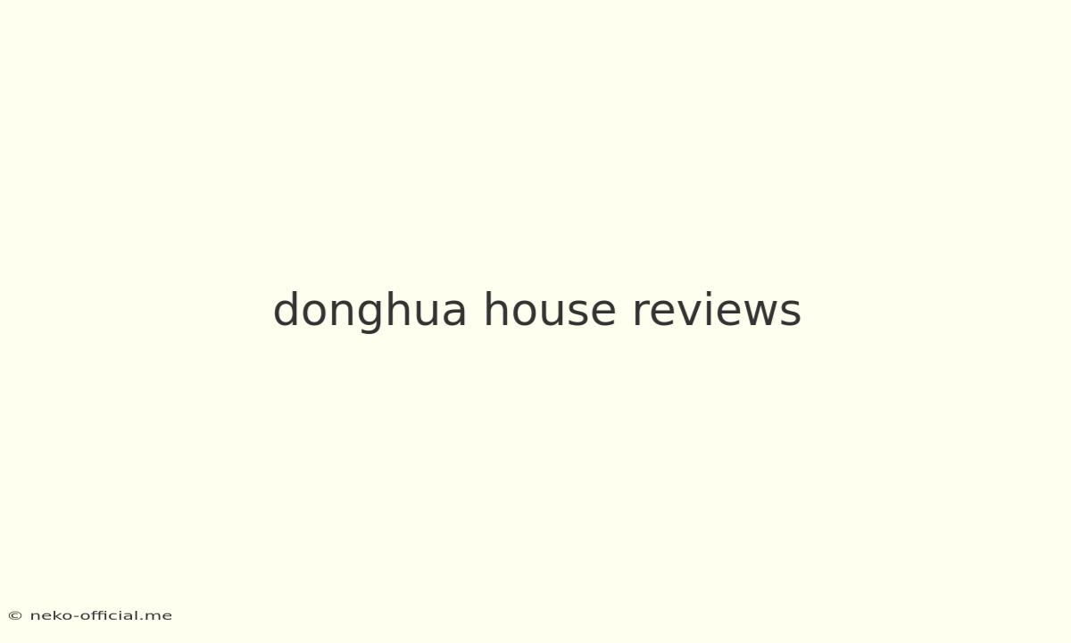 Donghua House Reviews