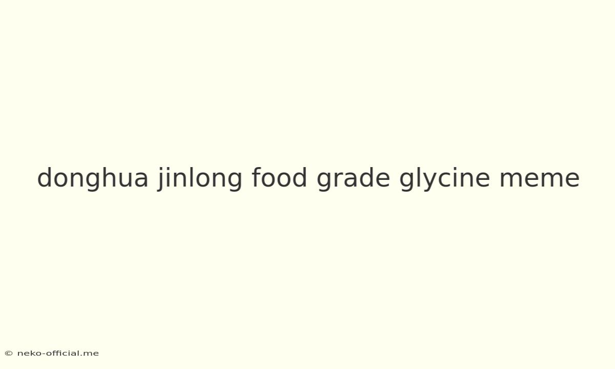 Donghua Jinlong Food Grade Glycine Meme