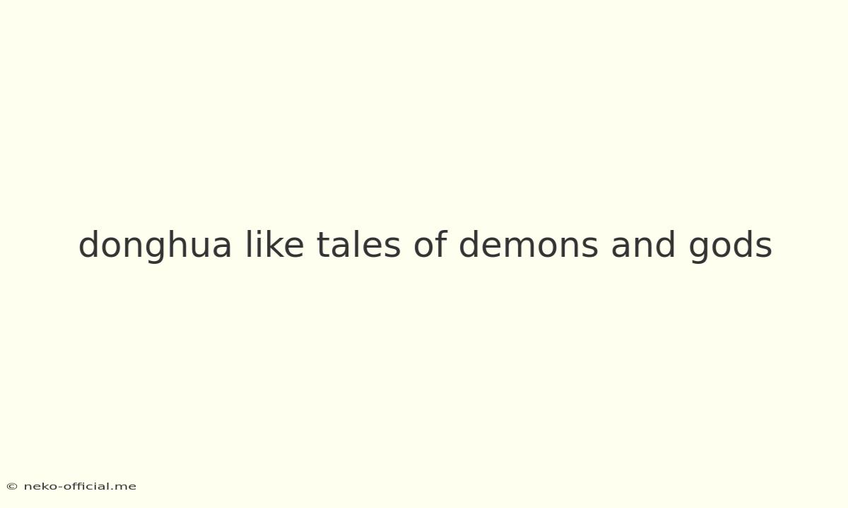 Donghua Like Tales Of Demons And Gods