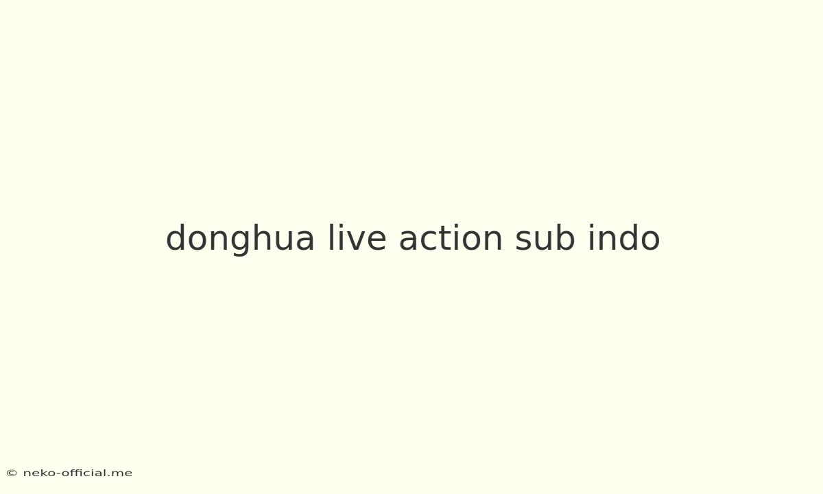 Donghua Live Action Sub Indo