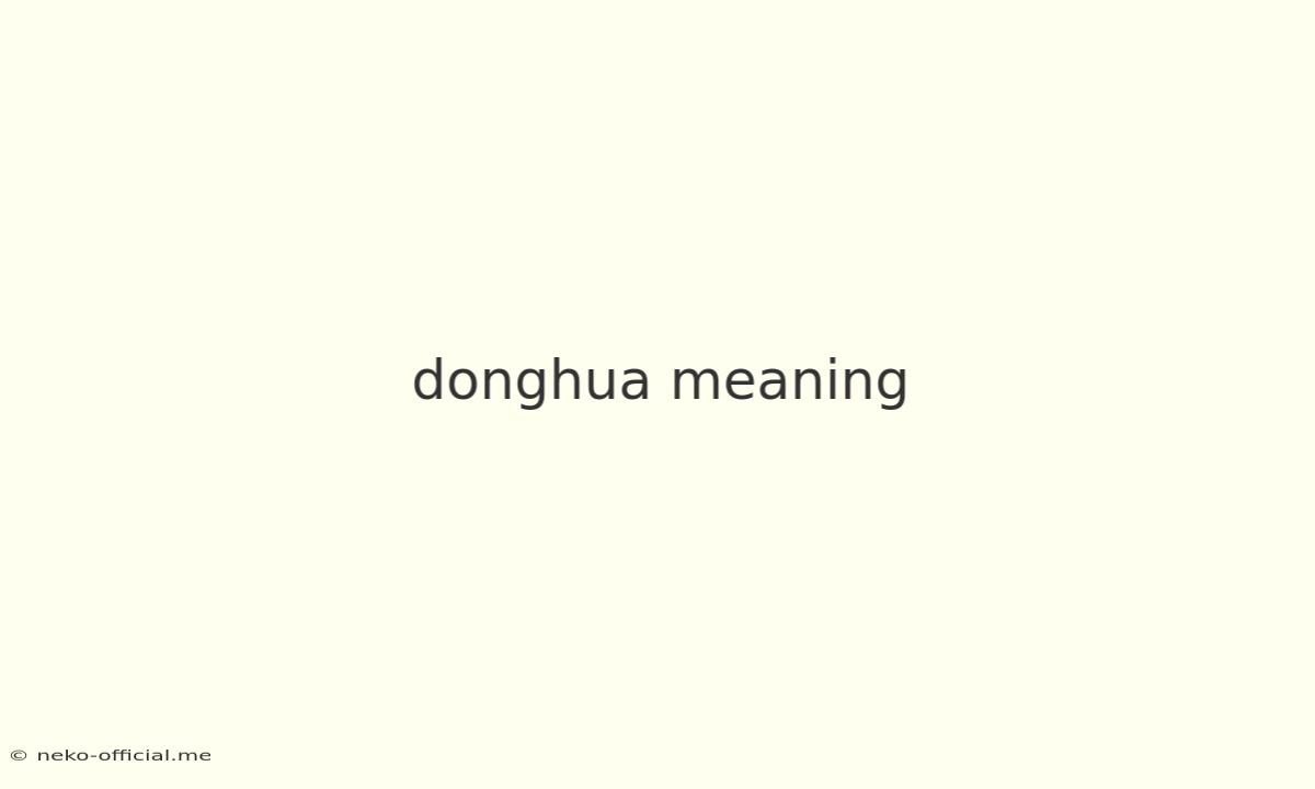 Donghua Meaning