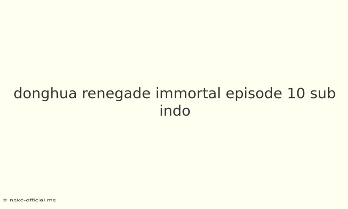 Donghua Renegade Immortal Episode 10 Sub Indo