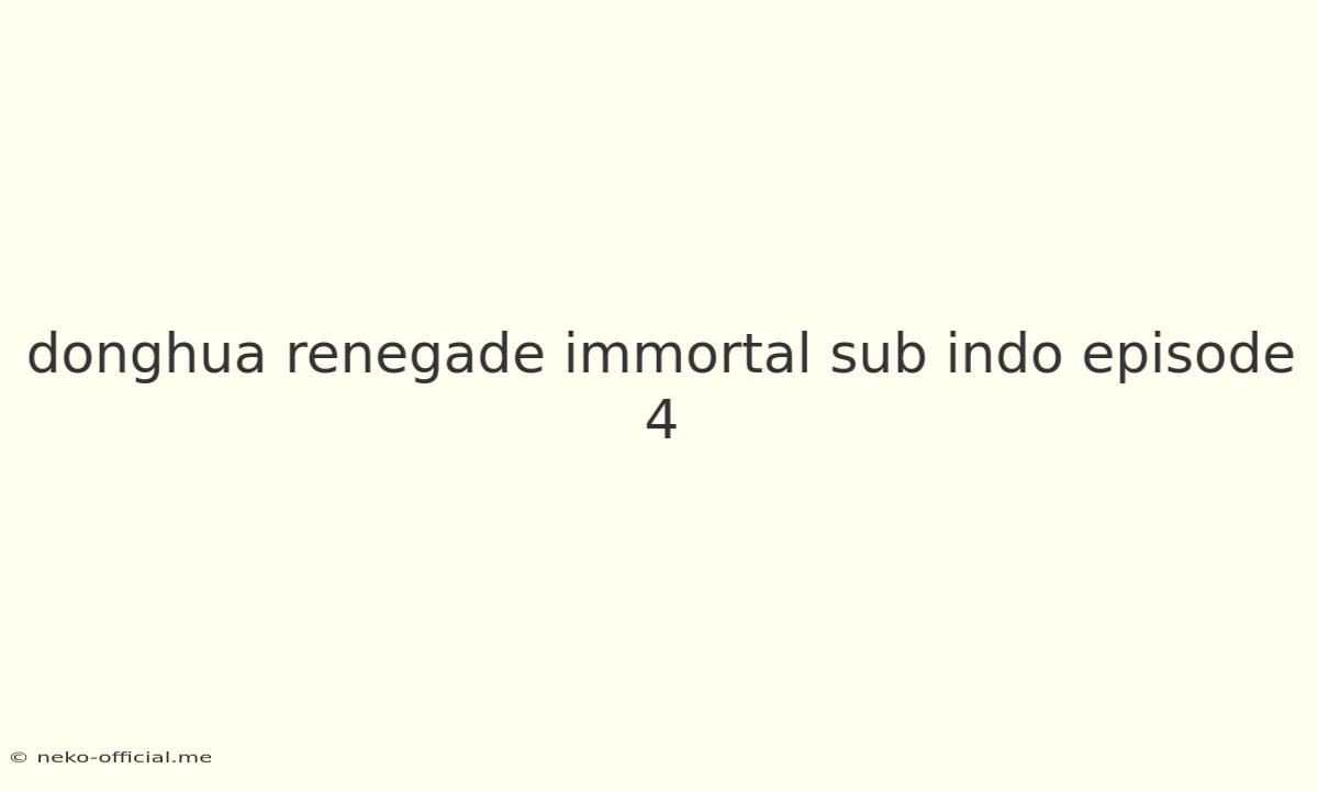 Donghua Renegade Immortal Sub Indo Episode 4