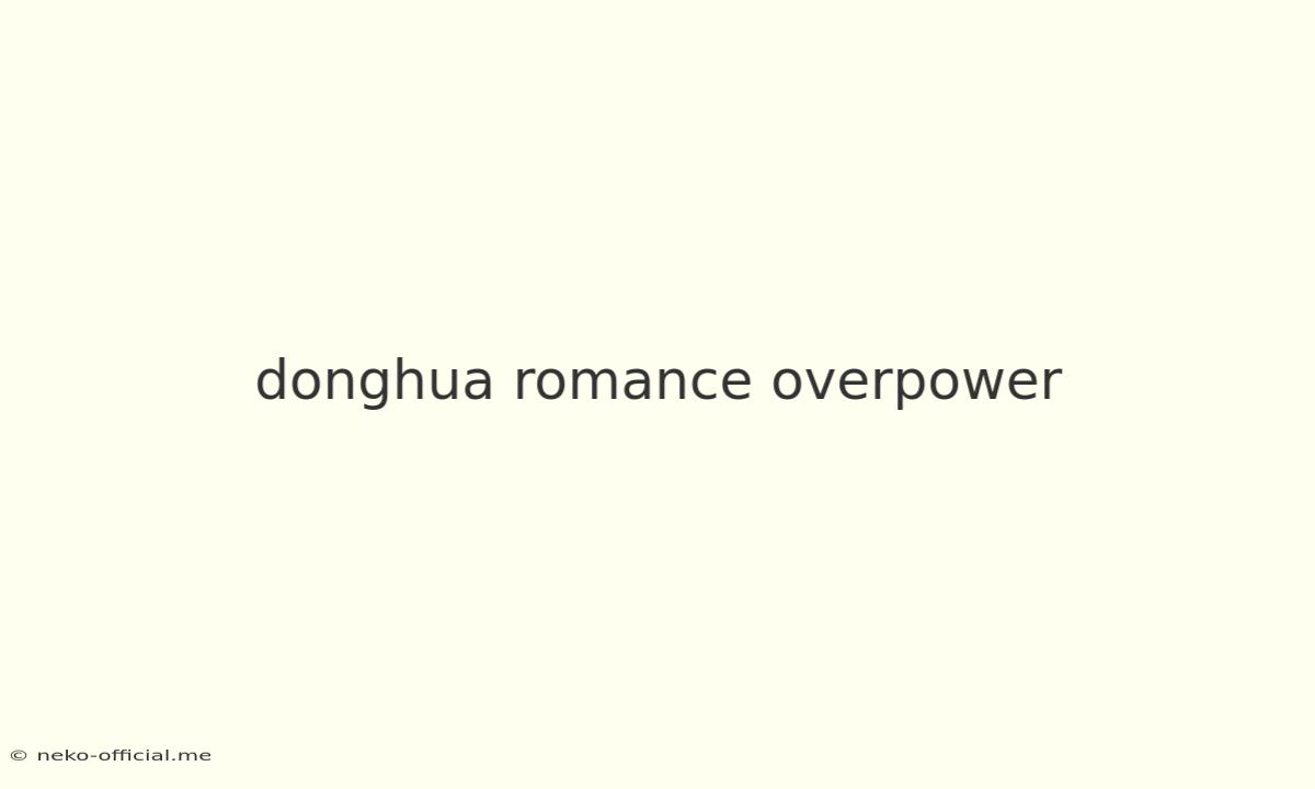 Donghua Romance Overpower