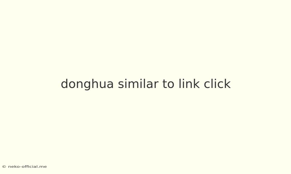 Donghua Similar To Link Click