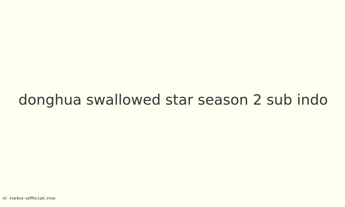 Donghua Swallowed Star Season 2 Sub Indo