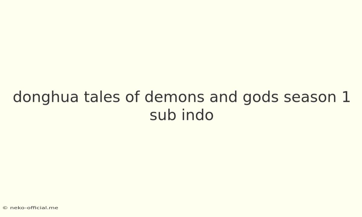 Donghua Tales Of Demons And Gods Season 1 Sub Indo