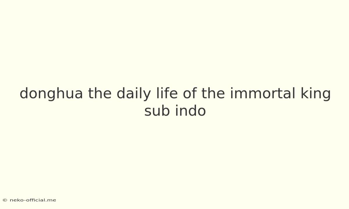 Donghua The Daily Life Of The Immortal King Sub Indo