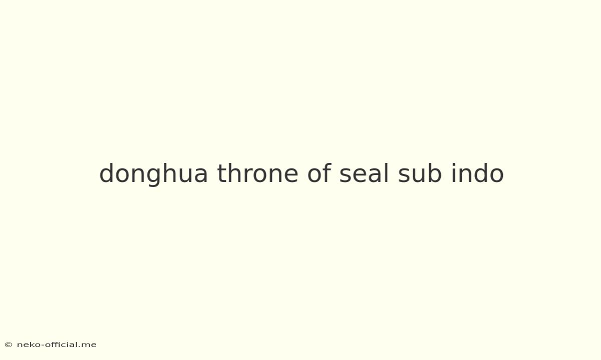 Donghua Throne Of Seal Sub Indo