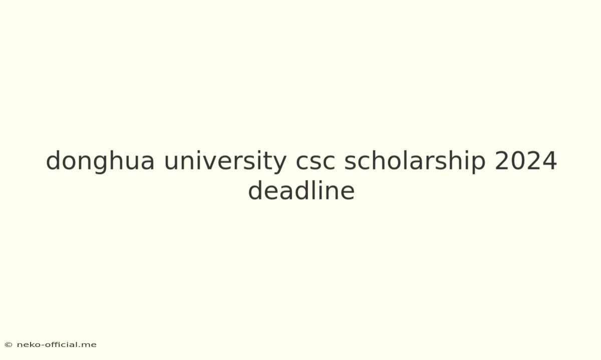 Donghua University Csc Scholarship 2024 Deadline