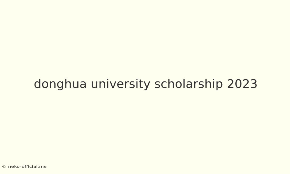 Donghua University Scholarship 2023