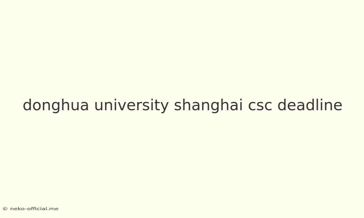 Donghua University Shanghai Csc Deadline