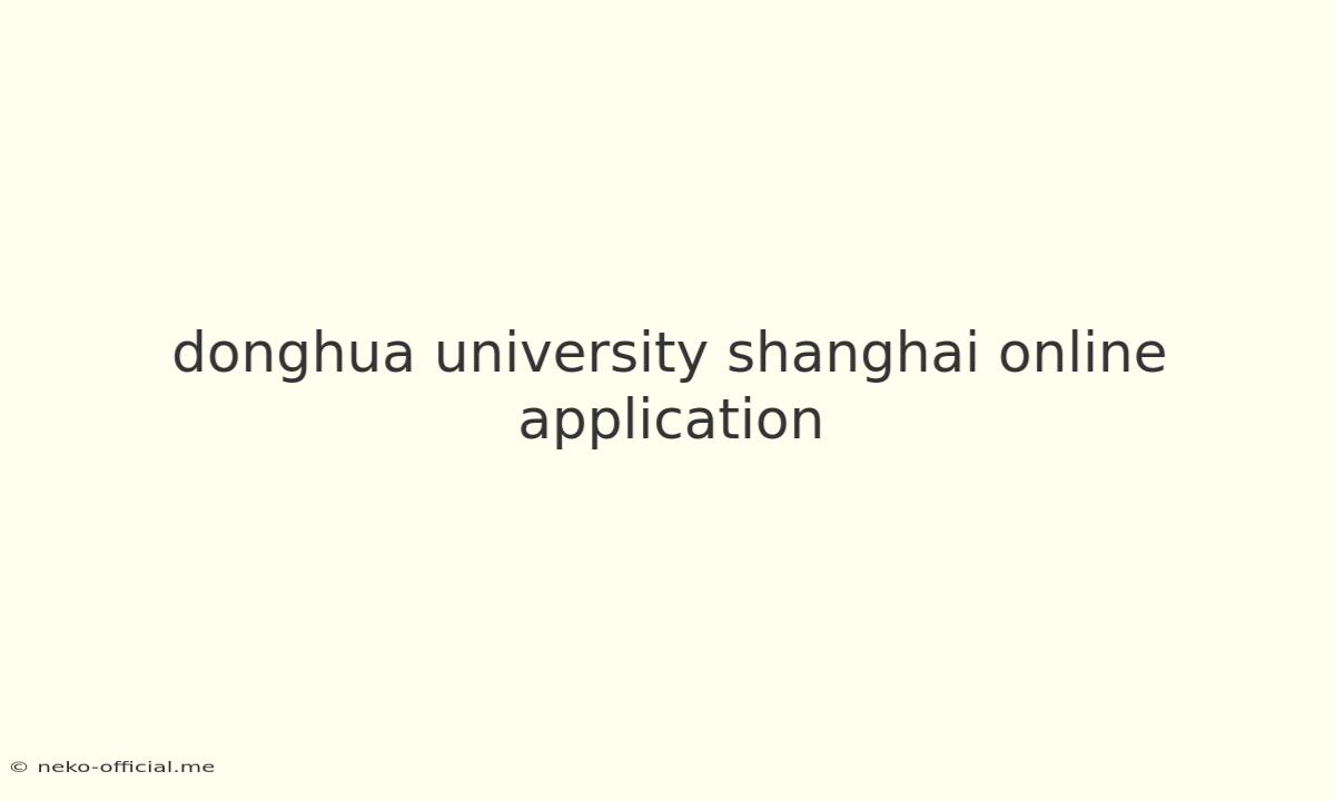 Donghua University Shanghai Online Application