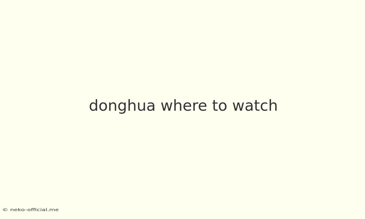 Donghua Where To Watch