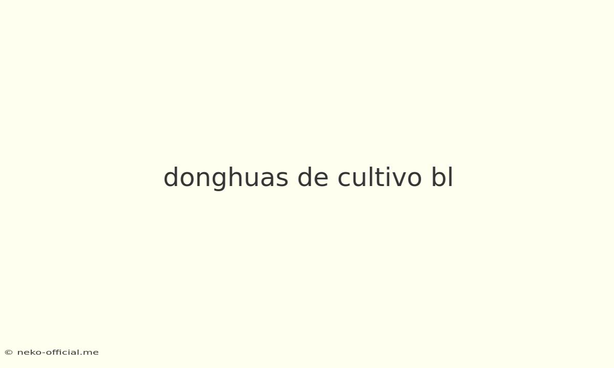 Donghuas De Cultivo Bl