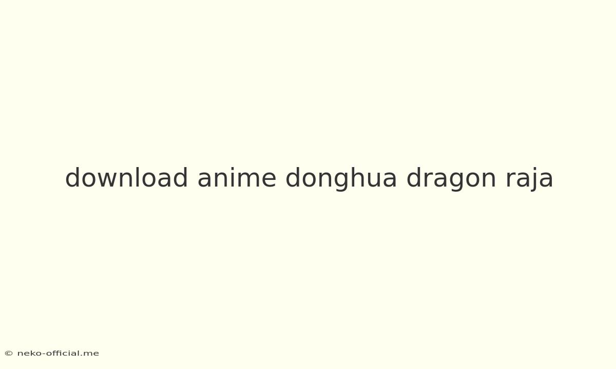 Download Anime Donghua Dragon Raja